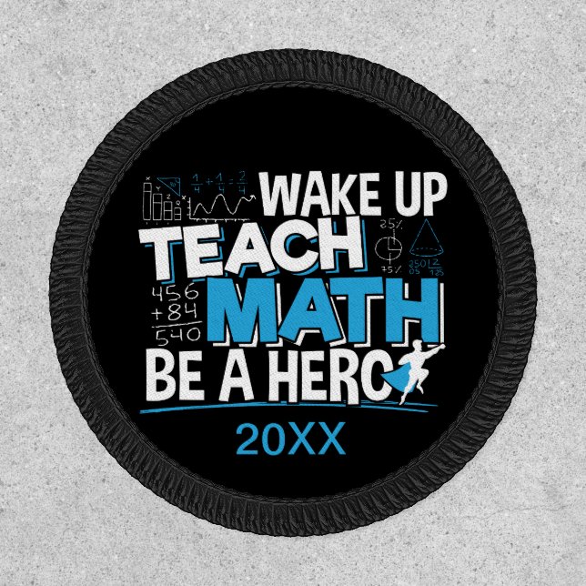 Math Teacher Appreciation - Teach, Be A Hero Patch (Front)