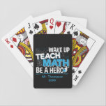 Math Teacher Appreciation - Teach, Be A Hero Playing Cards<br><div class="desc">Wake Up,  Teach Math,  Be a Hero quote. Cute for Mathematics nerd - I love numbers,  formula art saying in blue with a superhero teacher cartoon icon. > Cute for math teacher appreciation,  data geek,  college engineer lab instructor,  computer programmer.  > Personalize it! Add custom name,  photo,  or text.</div>