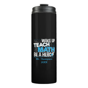 Math Teacher Appreciation - Teach, Be A Hero Thermal Tumbler