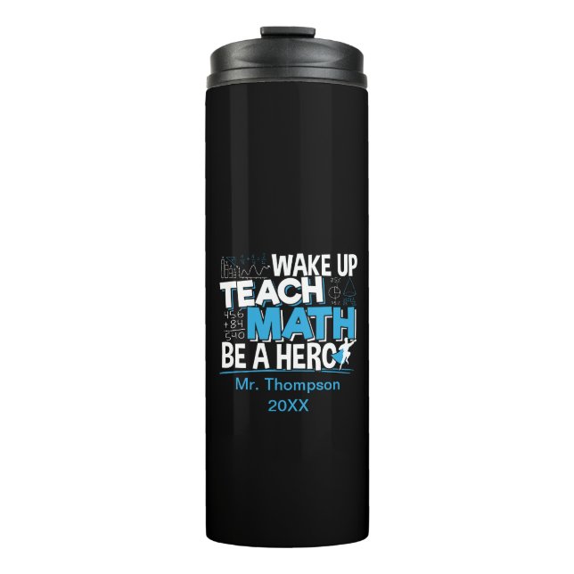 Math Teacher Appreciation - Teach, Be A Hero Thermal Tumbler (Front)