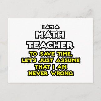Math Teacher...Assume I Am Never Wrong Postcard