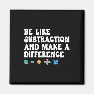 Math Teacher, Be Like Math And Make A Difference,  Magnet