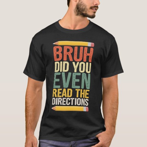 math teacher  bruh did you even show your work T_Shirt