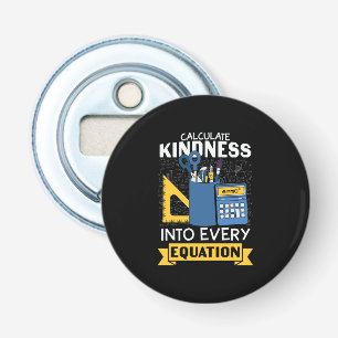 Math Teacher Calculate Kindness Bottle Opener