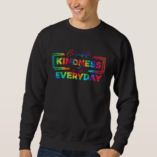 Math Teacher Calculate Kindness Into Everyday Teac Sweatshirt (Front)