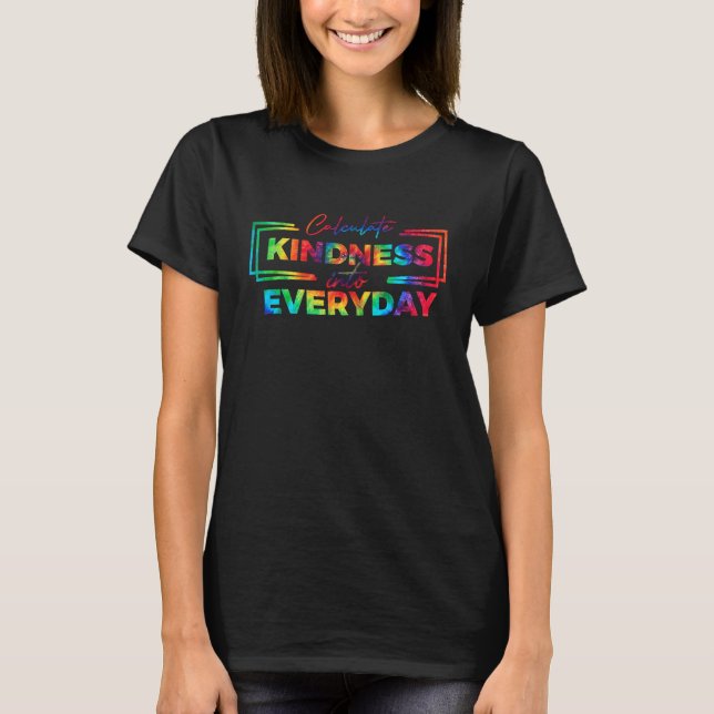 Math Teacher Calculate Kindness Into Everyday Teac T-Shirt (Front)