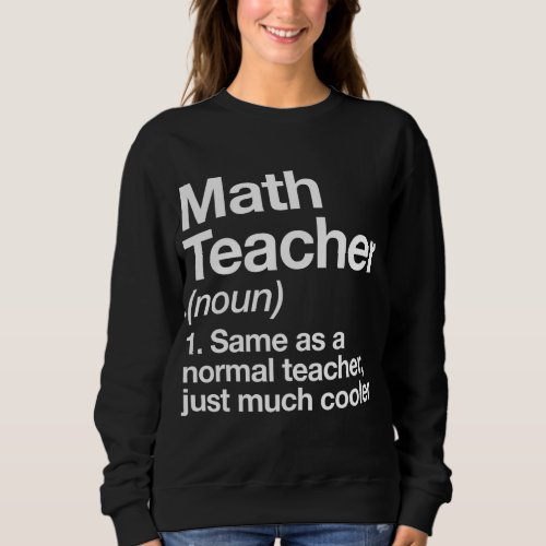 Math Teacher Definition Funny Back To School First Sweatshirt