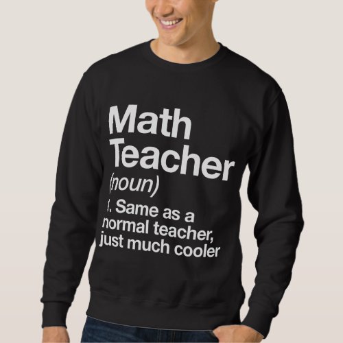 Math Teacher Definition Funny Back To School First Sweatshirt