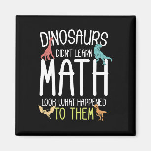 Math Teacher Dinosaurs Didn't Learn Math Funny Mat Magnet