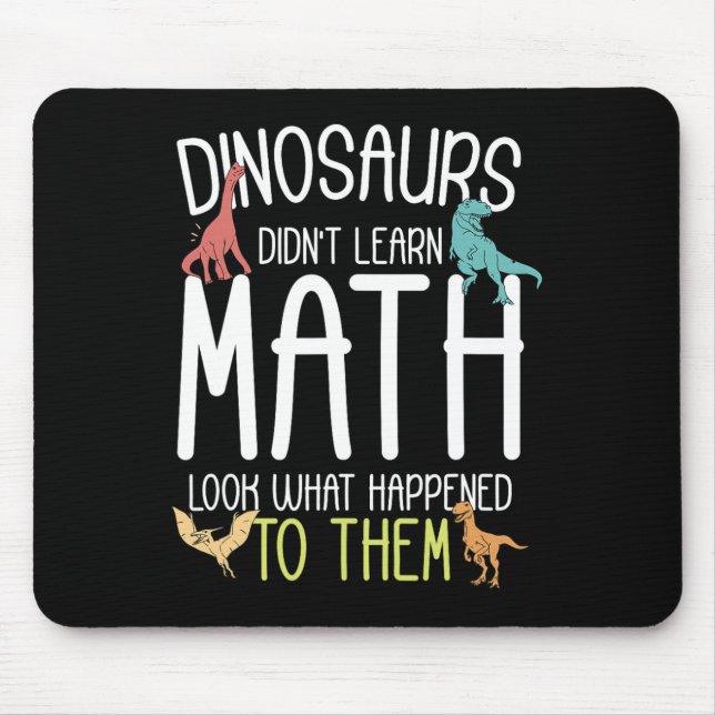Math Teacher Dinosaurs Didn't Learn Math Funny Mat Mouse Pad (Front)