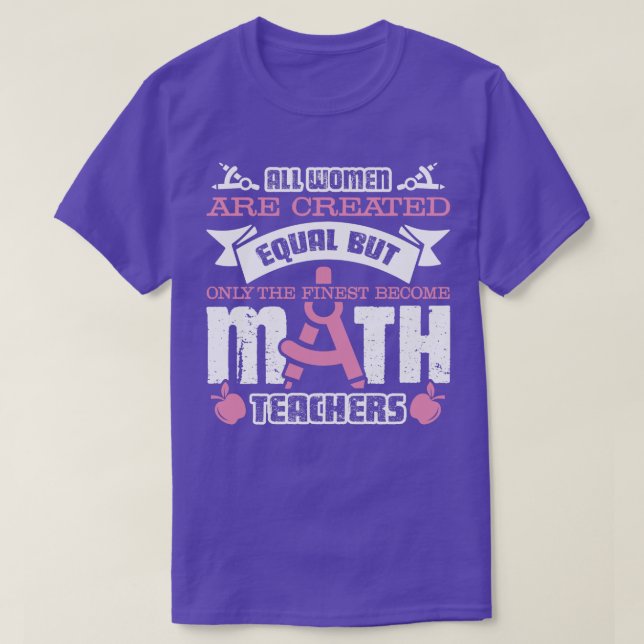 Math Teacher  Finest Women Become Math Teachers  T-Shirt (Design Front)
