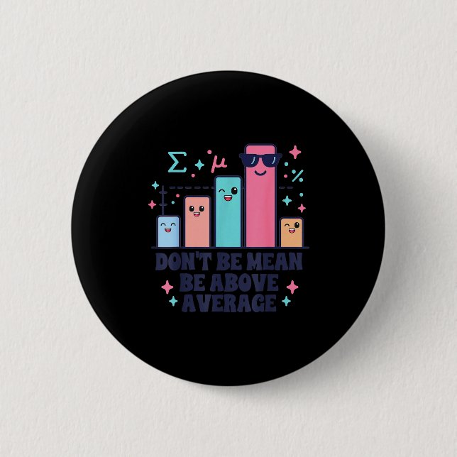 Math teacher geometry lover don't be mean be above button (Front)