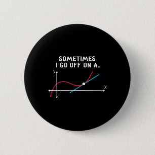 Math Teacher Gifts - Sometimes I Go Off On A Tange Button