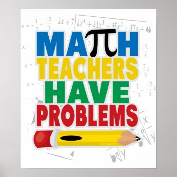 Math Teacher Have Problems Poster by fightcancertees at Zazzle