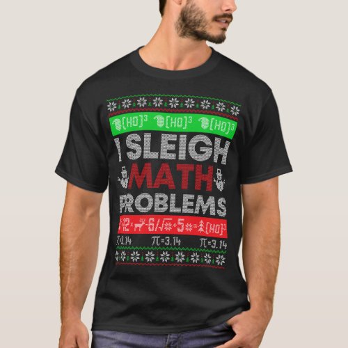 Math Teacher I Sleigh Math Problems Christmas Ugly T_Shirt