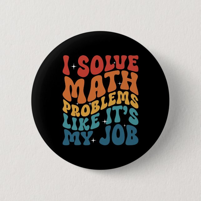 Math Teacher I Solve Math Problems Like It's My Jo Button (Front)
