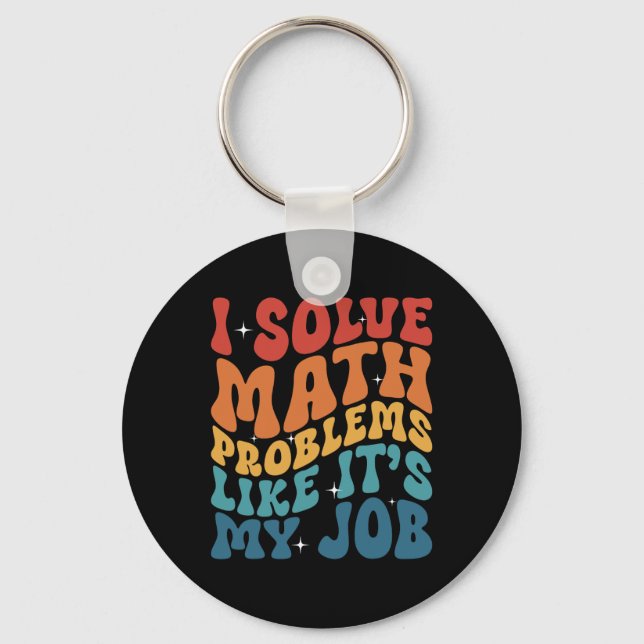 Math Teacher I Solve Math Problems Like It's My Jo Keychain (Front)
