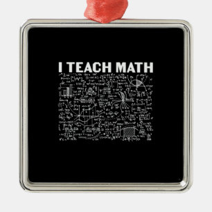 Math Teacher I Teach Math Metal Ornament