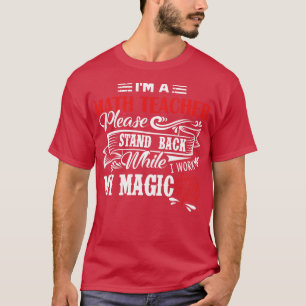 Math Teacher Im A Math Teacher Please Stand Back T-Shirt