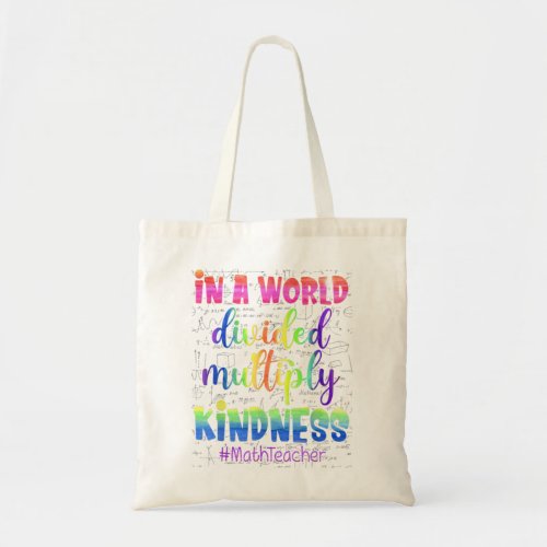 Math Teacher In A World Divided Multiply Kindness  Tote Bag
