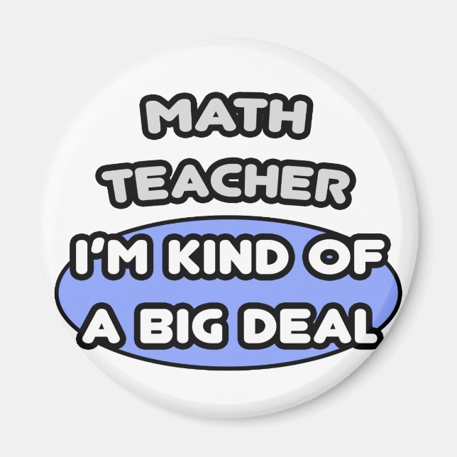 Math Teacher...Kind of a Big Deal Magnet (Front)