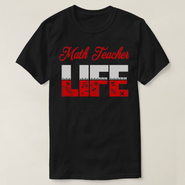Math Teacher Life Math Teacher Original Gift T-Shirt (Design Front)