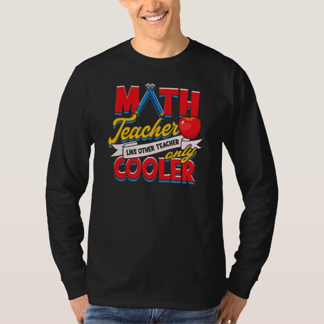 Math Teacher  Like Other Teacher  Only Cooler T-Shirt (Front)