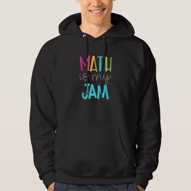 Math Teacher Math Is My Jam Hoodie (Front)