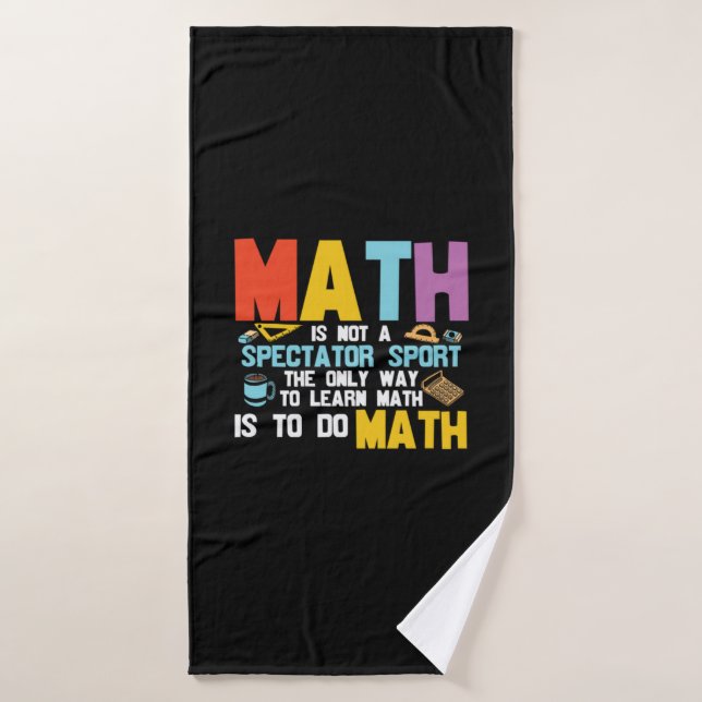 Math Teacher Math Is Not A Spectator Sport Bath Towel (Bath Towel)