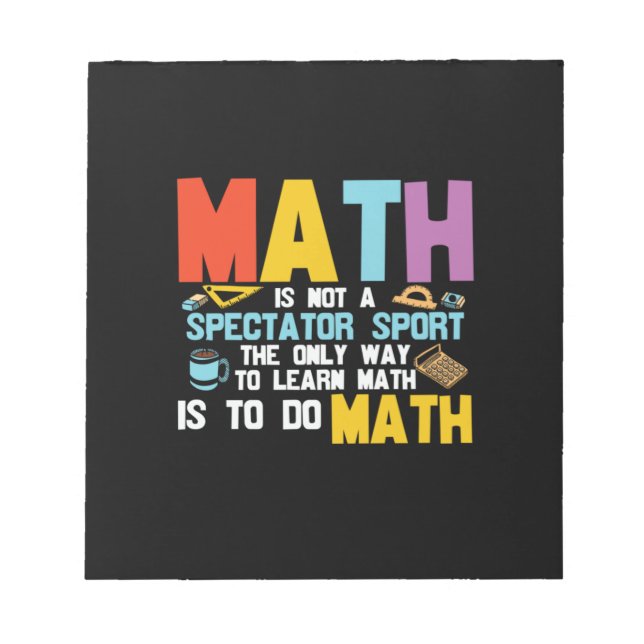 Math Teacher Math Is Not A Spectator Sport Notepad (Front)