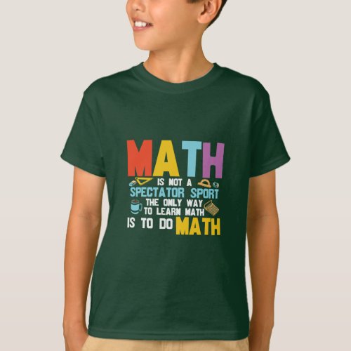 Math Teacher Math Is Not A Spectator Sport T_Shirt