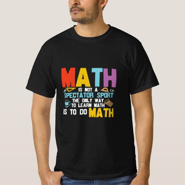 Math Teacher Math Is Not A Spectator Sport T-Shirt (Front)