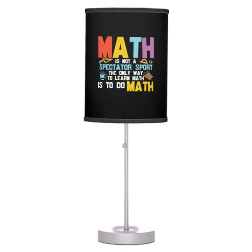 Math Teacher Math Is Not A Spectator Sport Table Lamp