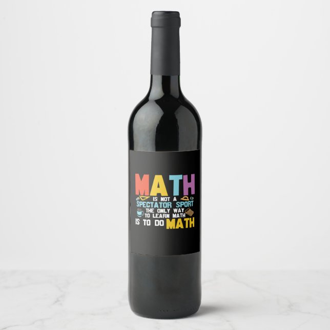 Math Teacher Math Is Not A Spectator Sport Wine Label (Front)