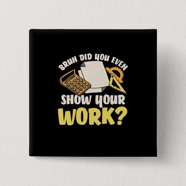 Math Teacher Math Show Your Work Button (Front)
