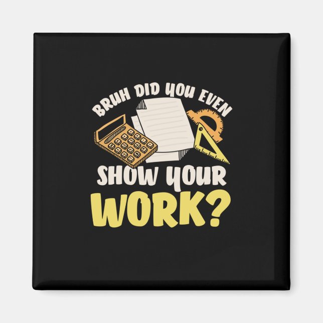Math Teacher Math Show Your Work Magnet (Front)