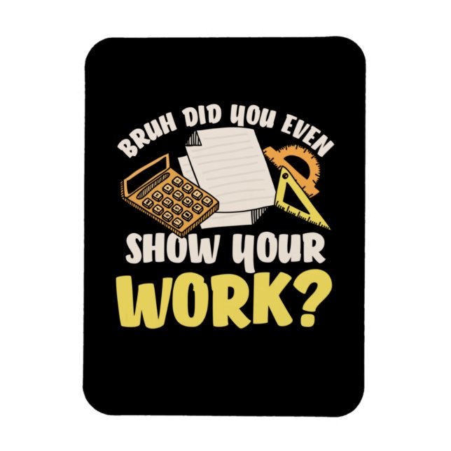 Math Teacher Math Show Your Work Magnet (Vertical)