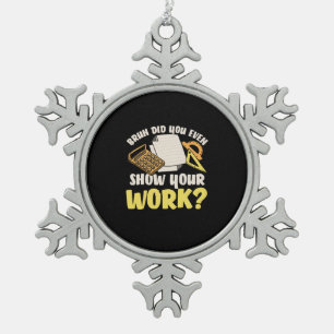 Math Teacher Math Show Your Work Snowflake Pewter Christmas Ornament