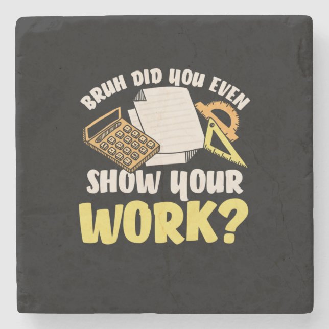 Math Teacher Math Show Your Work Stone Coaster (Front)