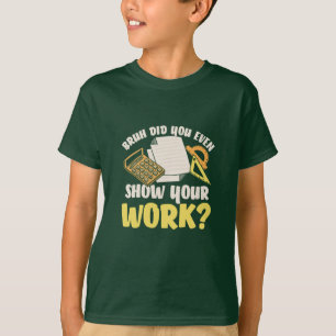 Math Teacher Math Show Your Work T-Shirt