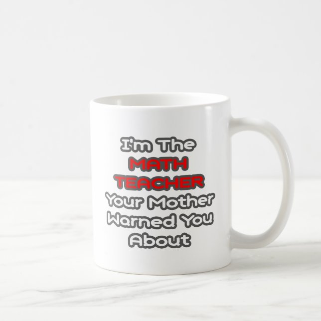 Math Teacher...Mother Warned You About Coffee Mug (Right)