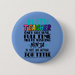 Math Teacher Only Because Full Time Multi Tasking  Button