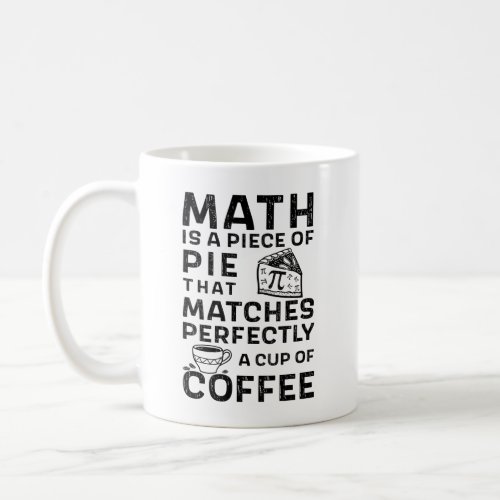 Math Teacher Pi Day Math is a piece of Pie Coffee Mug