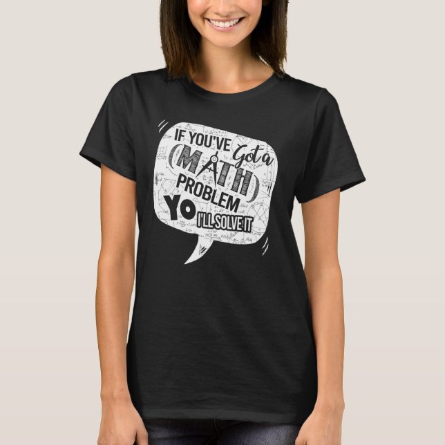Math Teacher Print Help Student Solve All Math Pro T-Shirt (Front)