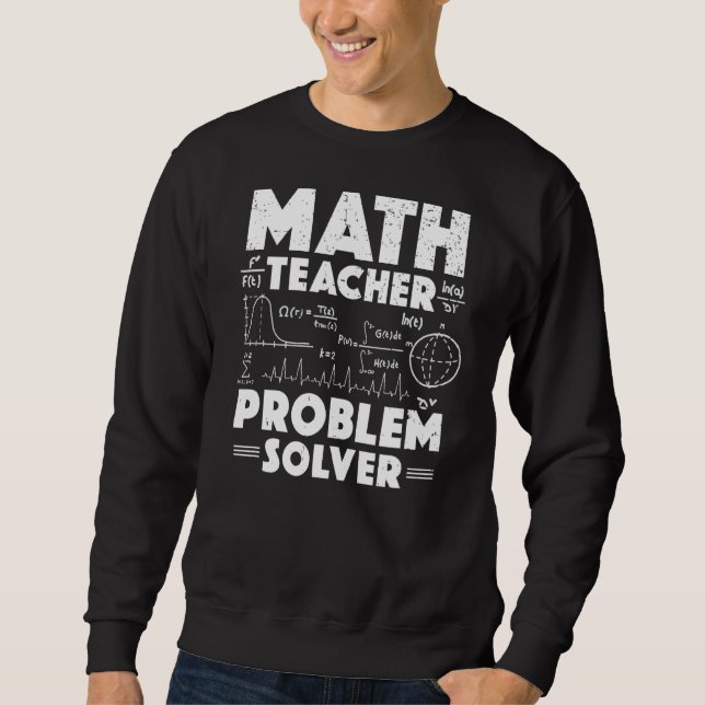 Math Teacher Problem Solver Back To School Teacher Sweatshirt (Front)