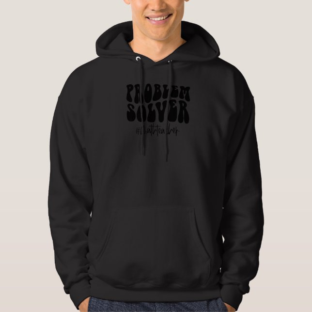 Math Teacher Problem Solver Math Teacher Back To S Hoodie (Front)