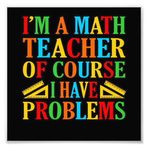 Math Teacher Problems Mathematics Maths Student Photo Print