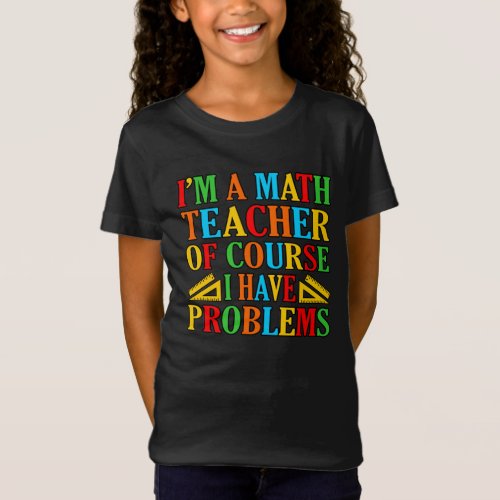 Math Teacher Problems Mathematics Maths Student T_Shirt