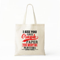Math Teacher Pun - You must be plotting something! Tote Bag Math Teacher Pun - You must be plotting something! Tote Bag