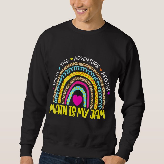Math Teacher Rainbow Leopard  Math Is My Jam Teach Sweatshirt (Front)